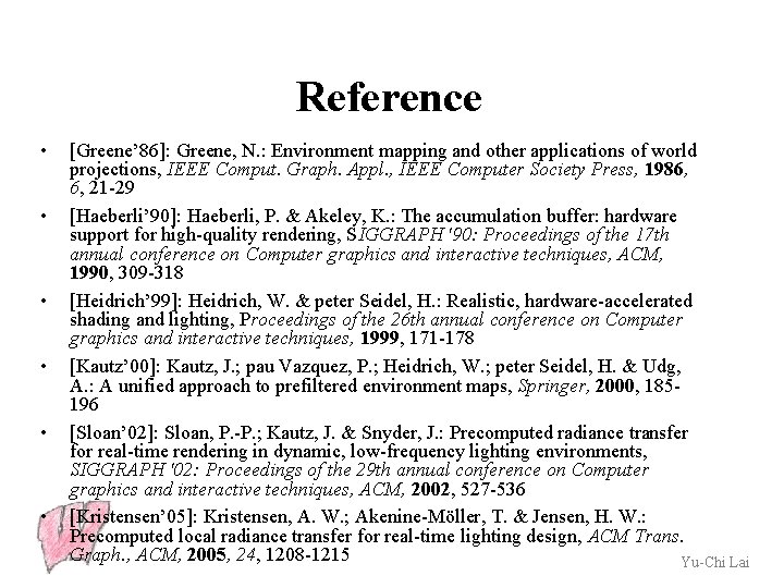 Reference • • • [Greene’ 86]: Greene, N. : Environment mapping and other applications