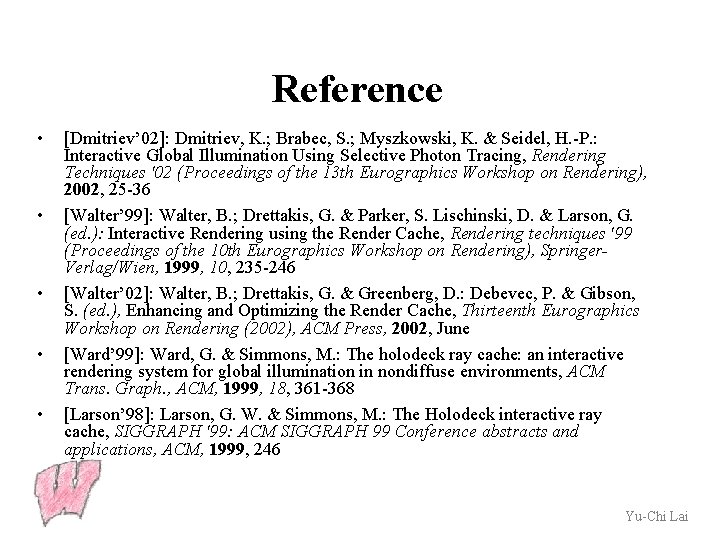 Reference • • • [Dmitriev’ 02]: Dmitriev, K. ; Brabec, S. ; Myszkowski, K.