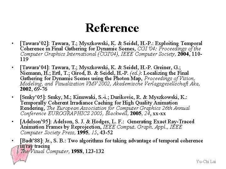 Reference • • • [Tawara’ 02]: Tawara, T. ; Myszkowski, K. & Seidel, H.