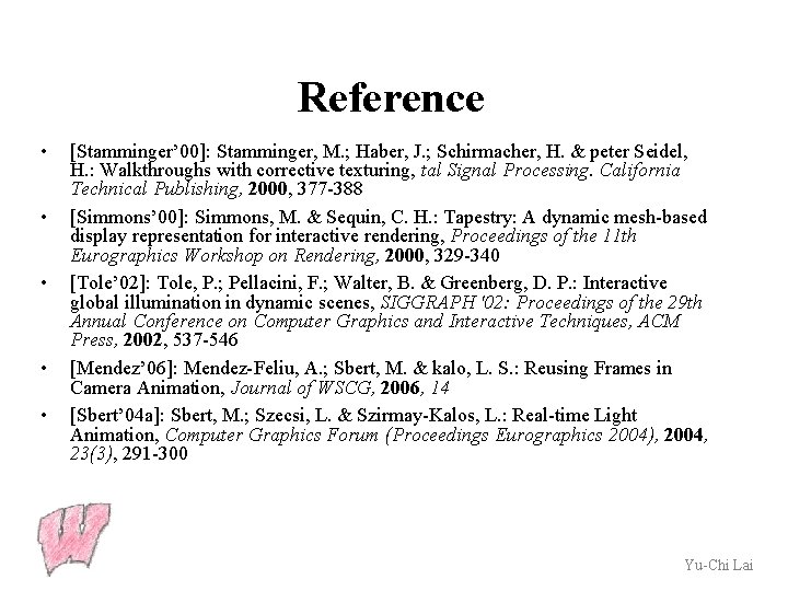 Reference • • • [Stamminger’ 00]: Stamminger, M. ; Haber, J. ; Schirmacher, H.