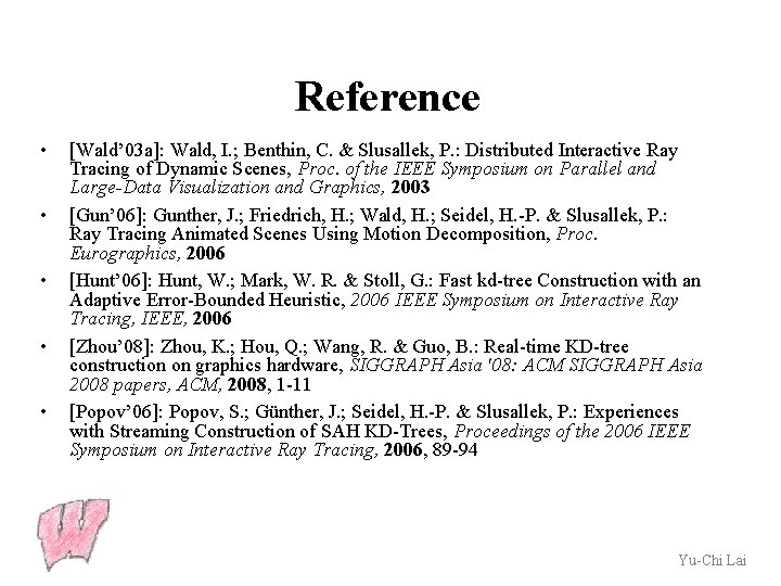 Reference • • • [Wald’ 03 a]: Wald, I. ; Benthin, C. & Slusallek,