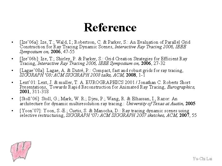 Reference • • • [Ize’ 06 a]: Ize, T. ; Wald, I. ; Robertson,