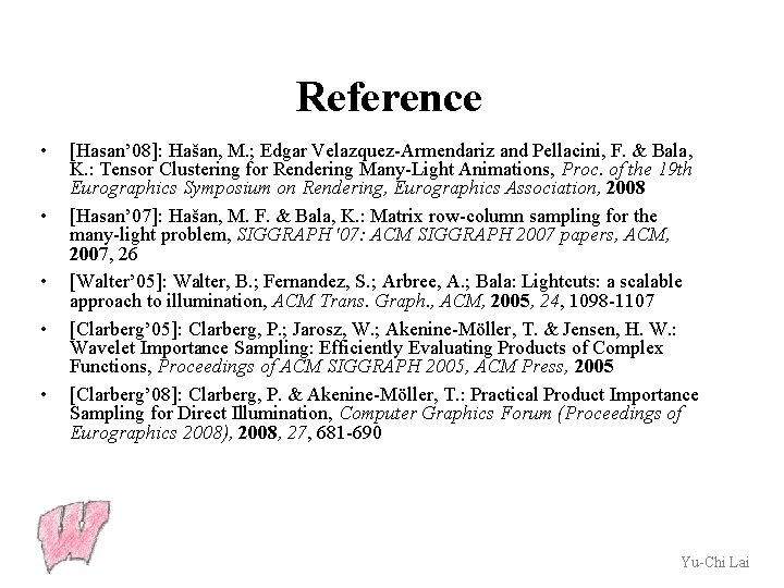 Reference • • • [Hasan’ 08]: Hašan, M. ; Edgar Velazquez-Armendariz and Pellacini, F.