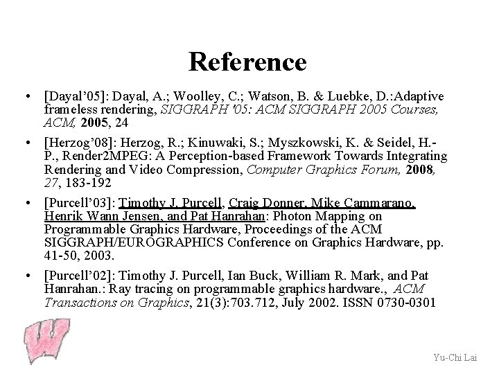 Reference • [Dayal’ 05]: Dayal, A. ; Woolley, C. ; Watson, B. & Luebke,