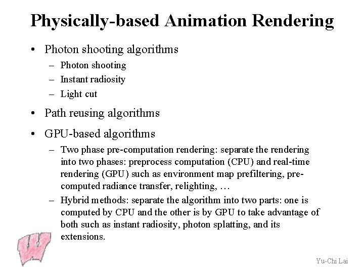 Physically-based Animation Rendering • Photon shooting algorithms – Photon shooting – Instant radiosity –