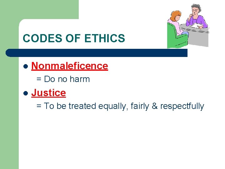 CODES OF ETHICS l Nonmaleficence = Do no harm l Justice = To be
