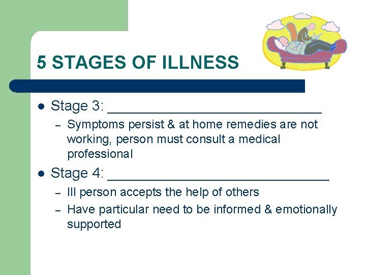 5 STAGES OF ILLNESS l Stage 3: ______________ – l Symptoms persist & at