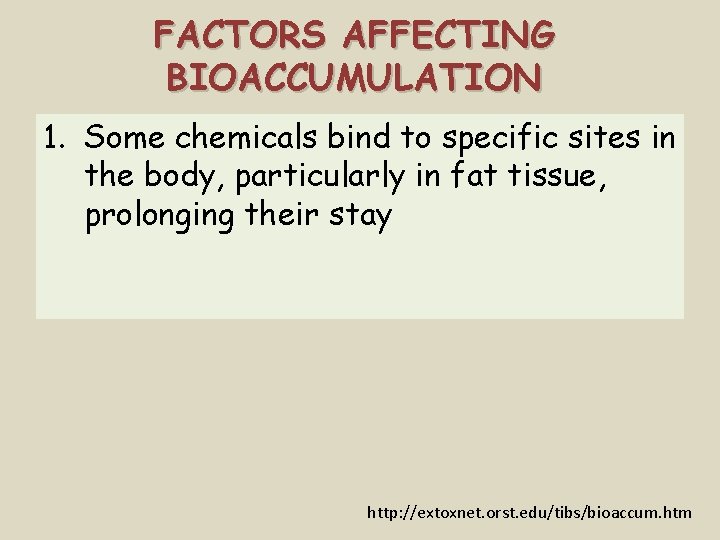 FACTORS AFFECTING BIOACCUMULATION 1. Some chemicals bind to specific sites in the body, particularly