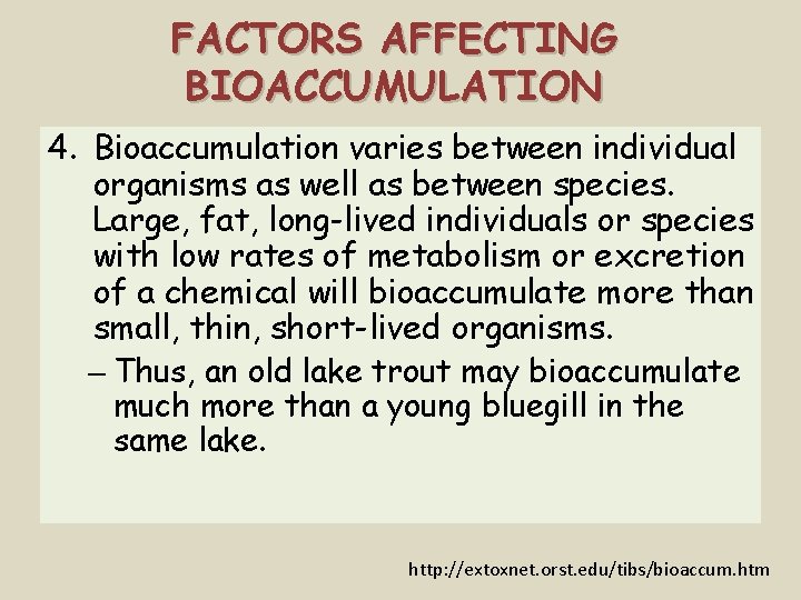 FACTORS AFFECTING BIOACCUMULATION 4. Bioaccumulation varies between individual organisms as well as between species.