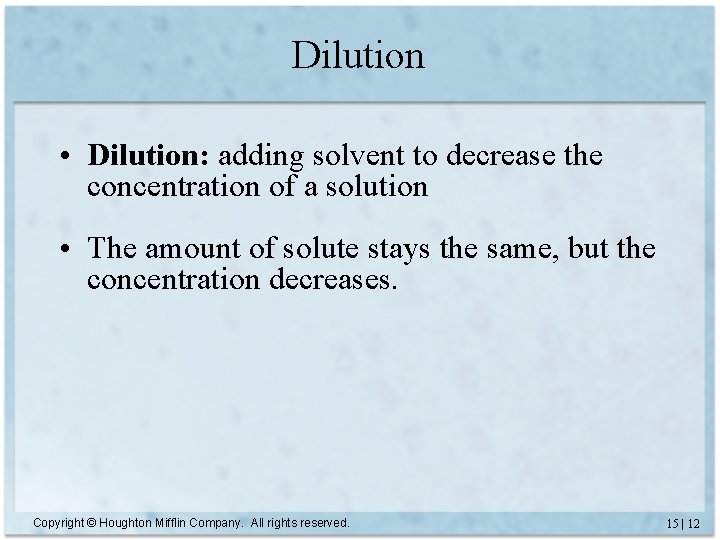 Dilution • Dilution: adding solvent to decrease the concentration of a solution • The