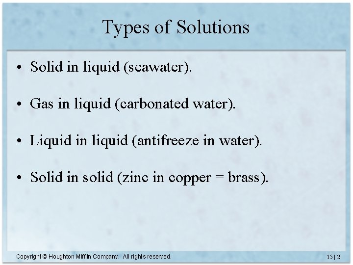 Types of Solutions • Solid in liquid (seawater). • Gas in liquid (carbonated water).