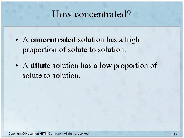 How concentrated? • A concentrated solution has a high proportion of solute to solution.