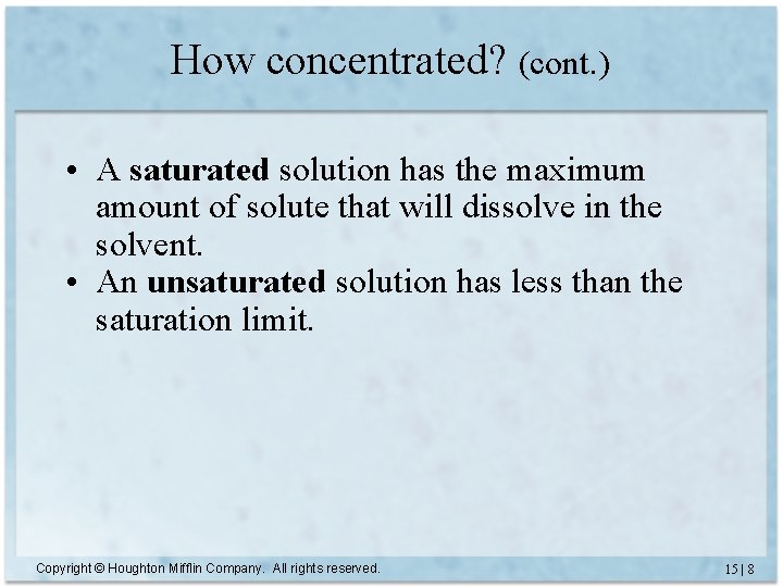 How concentrated? (cont. ) • A saturated solution has the maximum amount of solute