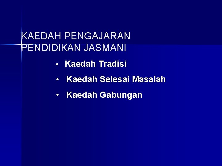 KAEDAH PENGAJARAN PENDIDIKAN JASMANI • Kaedah Tradisi • Kaedah Selesai Masalah • Kaedah Gabungan