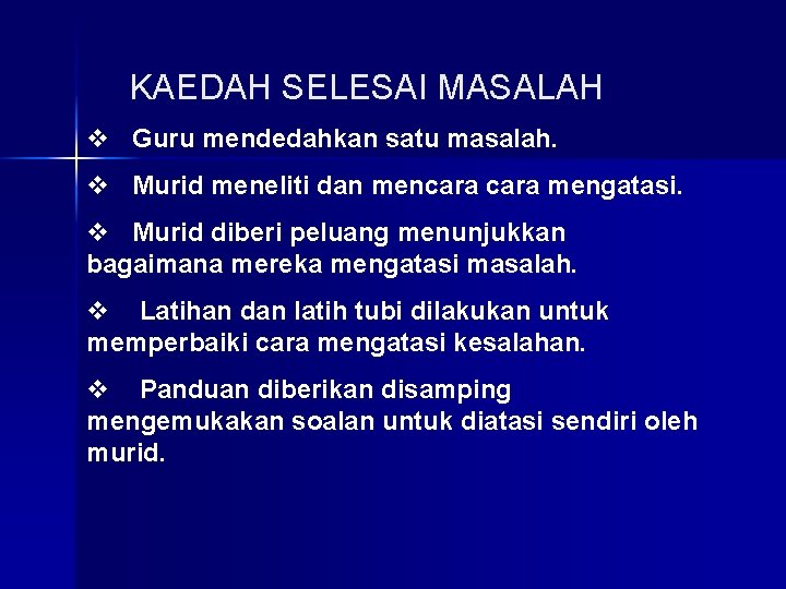 KAEDAH SELESAI MASALAH v Guru mendedahkan satu masalah. v Murid meneliti dan mencara mengatasi.