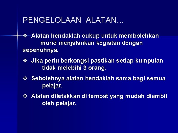 PENGELOLAAN ALATAN… v Alatan hendaklah cukup untuk membolehkan murid menjalankan kegiatan dengan sepenuhnya. v