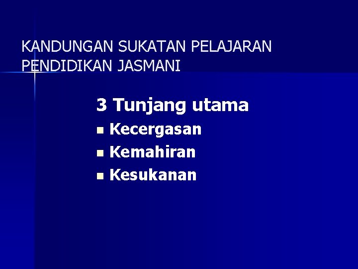 KANDUNGAN SUKATAN PELAJARAN PENDIDIKAN JASMANI 3 Tunjang utama Kecergasan n Kemahiran n Kesukanan n