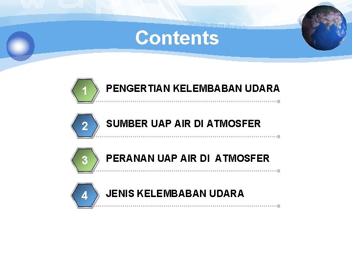 Contents 1 PENGERTIAN KELEMBABAN UDARA 2 SUMBER UAP AIR DI ATMOSFER 3 PERANAN UAP
