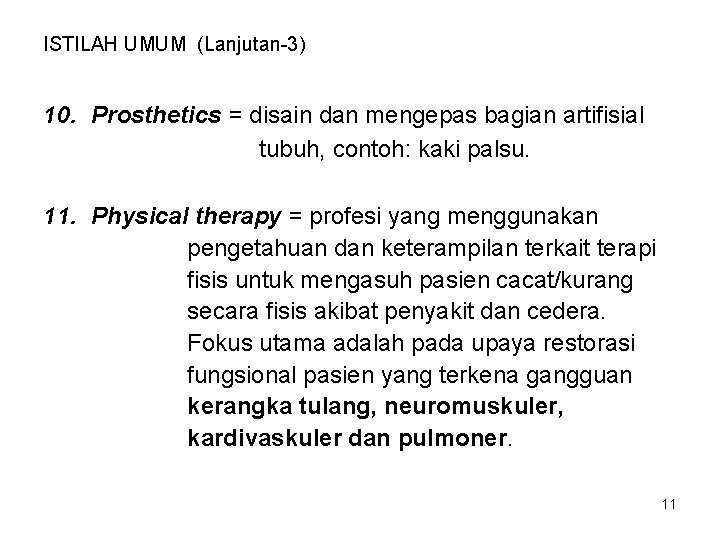 ISTILAH UMUM (Lanjutan-3) 10. Prosthetics = disain dan mengepas bagian artifisial tubuh, contoh: kaki