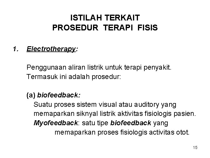 ISTILAH TERKAIT PROSEDUR TERAPI FISIS 1. Electrotherapy: Penggunaan aliran listrik untuk terapi penyakit. Termasuk