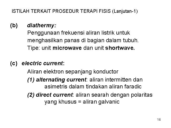 ISTILAH TERKAIT PROSEDUR TERAPI FISIS (Lanjutan-1) (b) diathermy: Penggunaan frekuensi aliran listrik untuk menghasilkan