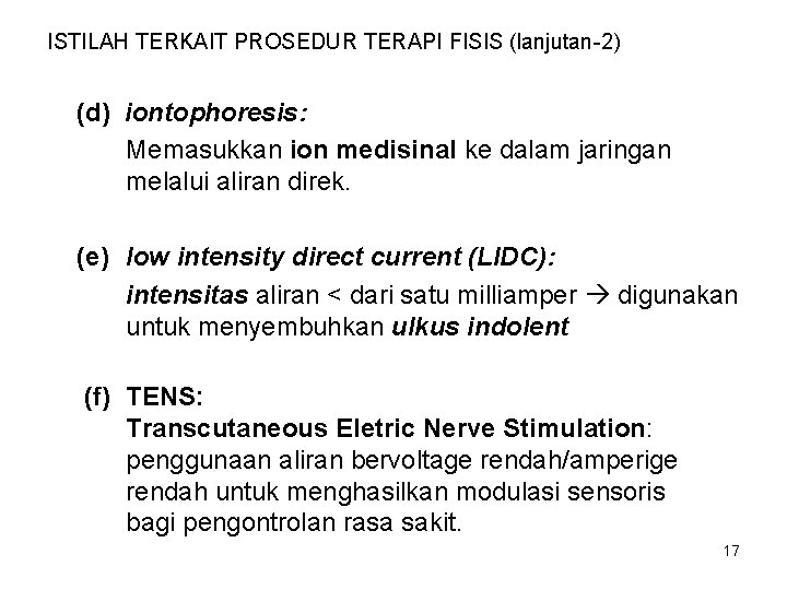 ISTILAH TERKAIT PROSEDUR TERAPI FISIS (lanjutan-2) (d) iontophoresis: Memasukkan ion medisinal ke dalam jaringan