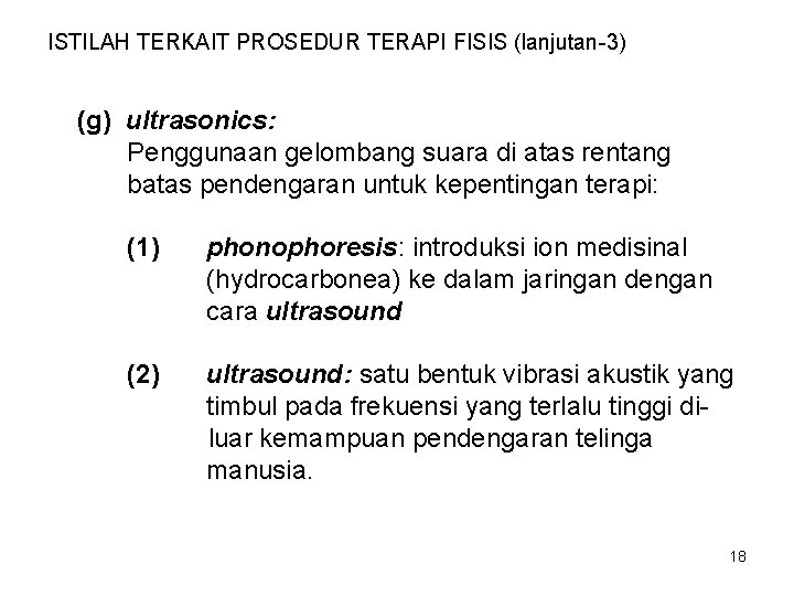 ISTILAH TERKAIT PROSEDUR TERAPI FISIS (lanjutan-3) (g) ultrasonics: Penggunaan gelombang suara di atas rentang