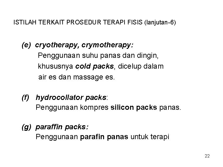 ISTILAH TERKAIT PROSEDUR TERAPI FISIS (lanjutan-6) (e) cryotherapy, crymotherapy: Penggunaan suhu panas dan dingin,