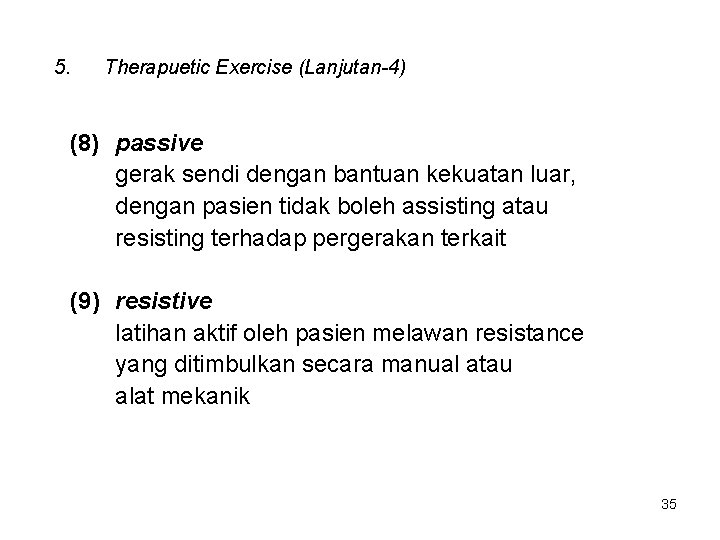5. Therapuetic Exercise (Lanjutan-4) (8) passive gerak sendi dengan bantuan kekuatan luar, dengan pasien