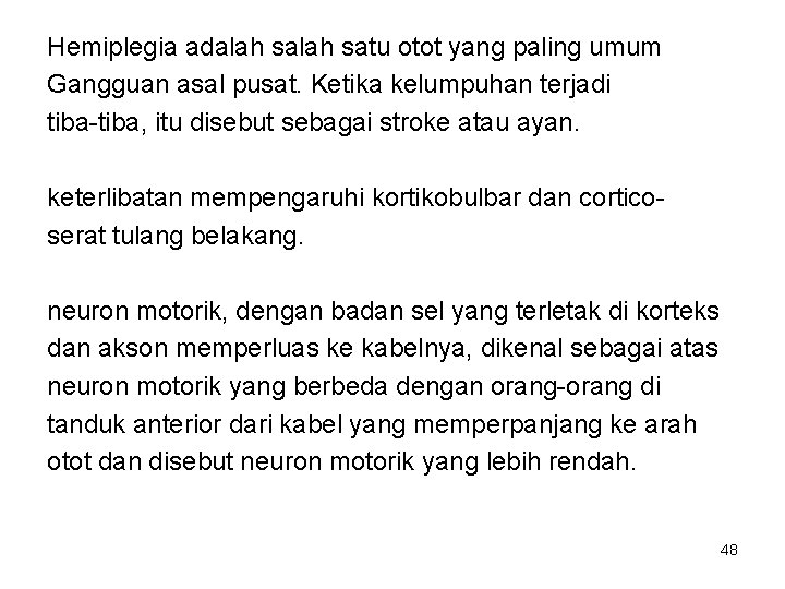 Hemiplegia adalah satu otot yang paling umum Gangguan asal pusat. Ketika kelumpuhan terjadi tiba-tiba,