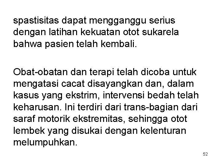 spastisitas dapat mengganggu serius dengan latihan kekuatan otot sukarela bahwa pasien telah kembali. Obat-obatan