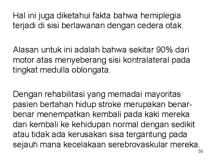 Hal ini juga diketahui fakta bahwa hemiplegia terjadi di sisi berlawanan dengan cedera otak.