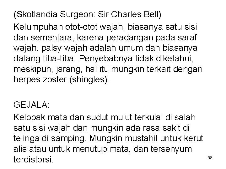 (Skotlandia Surgeon: Sir Charles Bell) Kelumpuhan otot-otot wajah, biasanya satu sisi dan sementara, karena