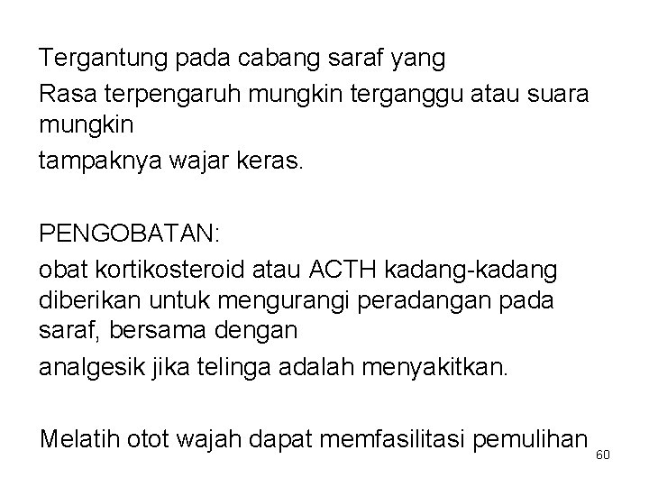 Tergantung pada cabang saraf yang Rasa terpengaruh mungkin terganggu atau suara mungkin tampaknya wajar