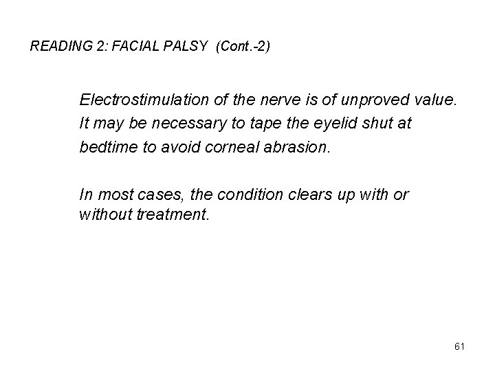 READING 2: FACIAL PALSY (Cont. -2) Electrostimulation of the nerve is of unproved value.