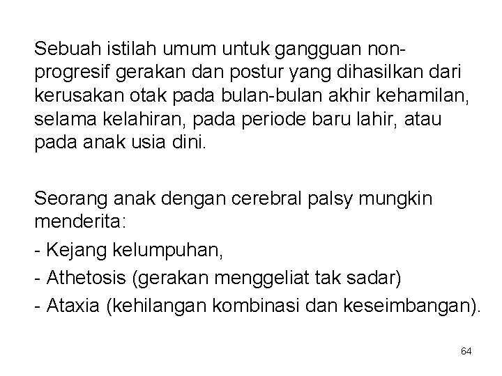 Sebuah istilah umum untuk gangguan nonprogresif gerakan dan postur yang dihasilkan dari kerusakan otak