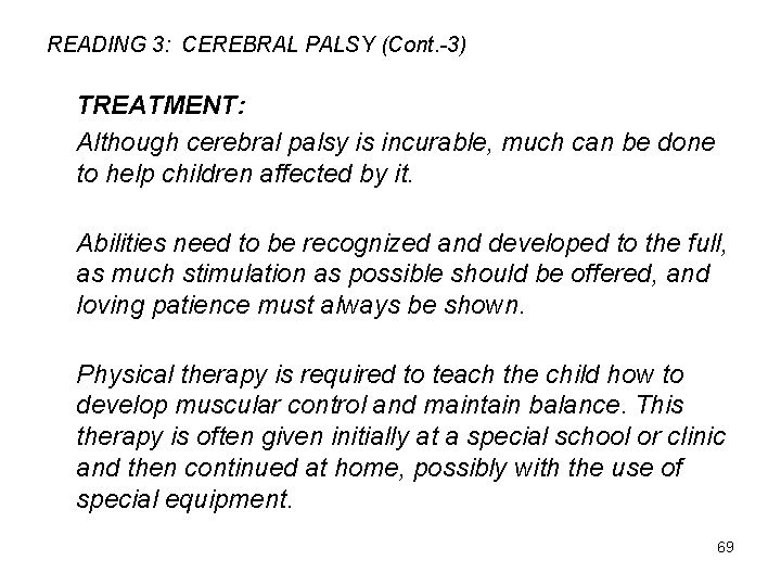 READING 3: CEREBRAL PALSY (Cont. -3) TREATMENT: Although cerebral palsy is incurable, much can