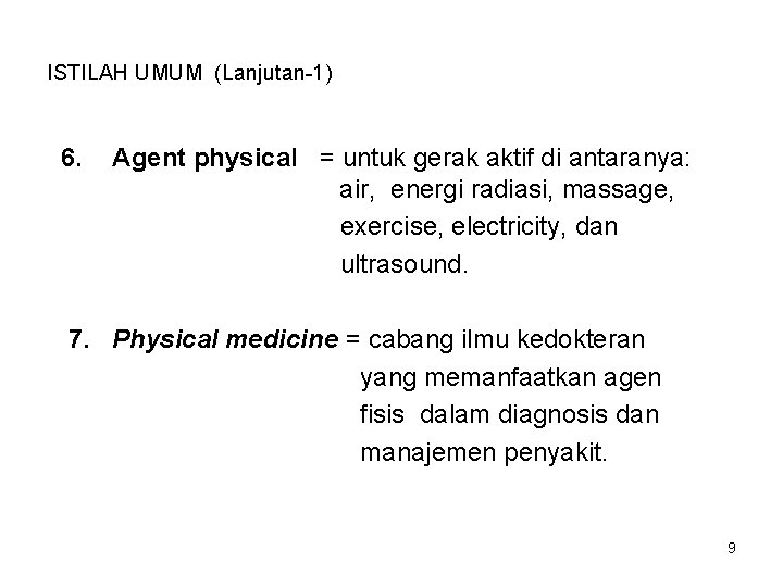 ISTILAH UMUM (Lanjutan-1) 6. Agent physical = untuk gerak aktif di antaranya: air, energi