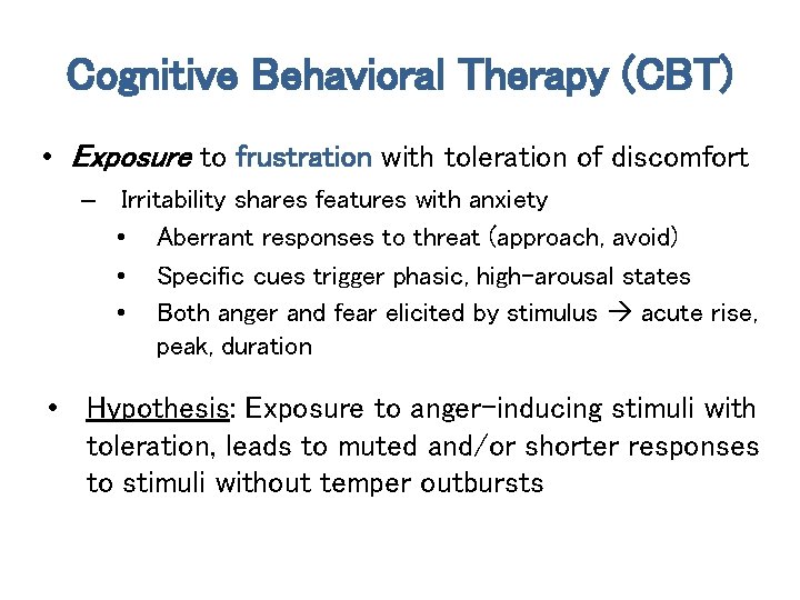 Cognitive Behavioral Therapy (CBT) • Exposure to frustration with toleration of discomfort – Irritability