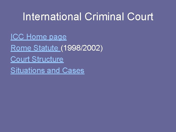 International Criminal Court ICC Home page Rome Statute (1998/2002) Court Structure Situations and Cases