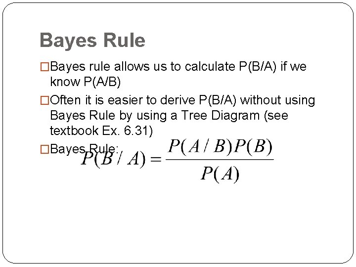 Bayes Rule �Bayes rule allows us to calculate P(B/A) if we know P(A/B) �Often