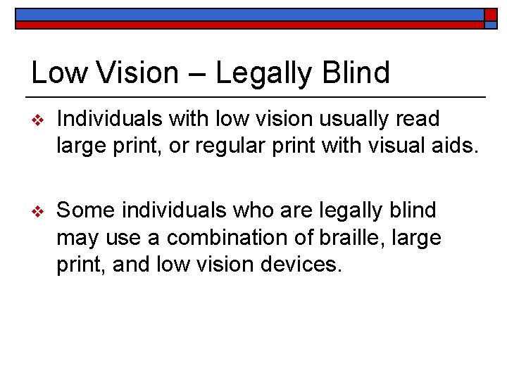Low Vision – Legally Blind v Individuals with low vision usually read large print,