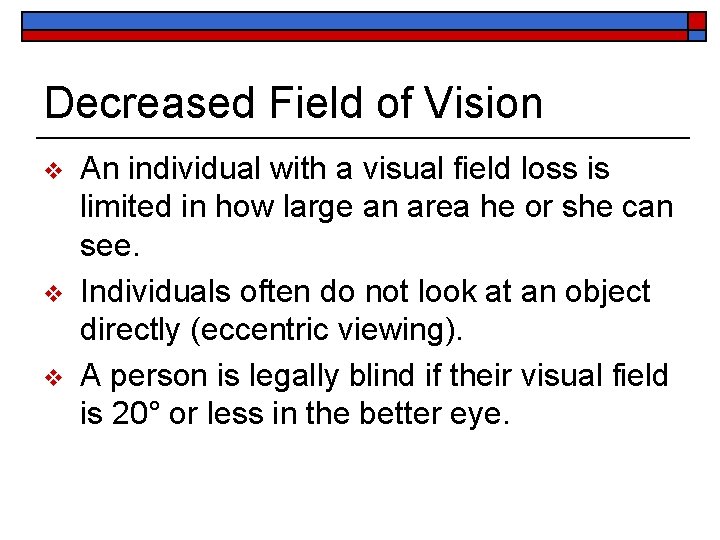 Decreased Field of Vision v v v An individual with a visual field loss