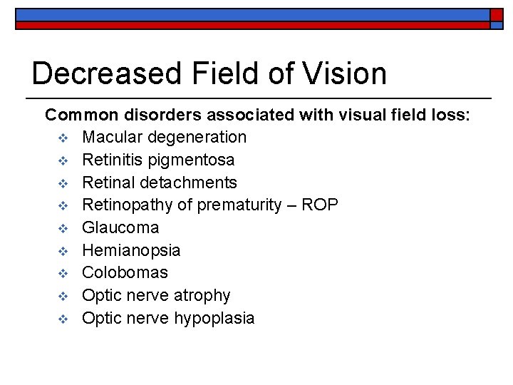 Decreased Field of Vision Common disorders associated with visual field loss: v Macular degeneration