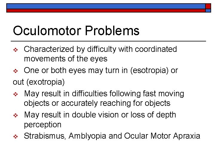 Oculomotor Problems Characterized by difficulty with coordinated movements of the eyes v One or