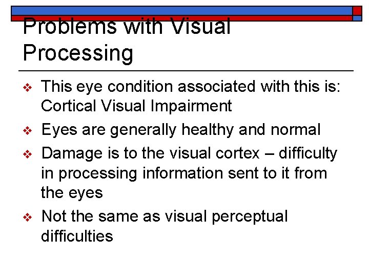 Problems with Visual Processing v v This eye condition associated with this is: Cortical