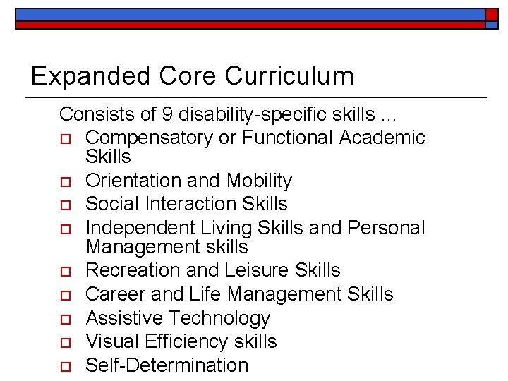 Expanded Core Curriculum Consists of 9 disability-specific skills … o Compensatory or Functional Academic