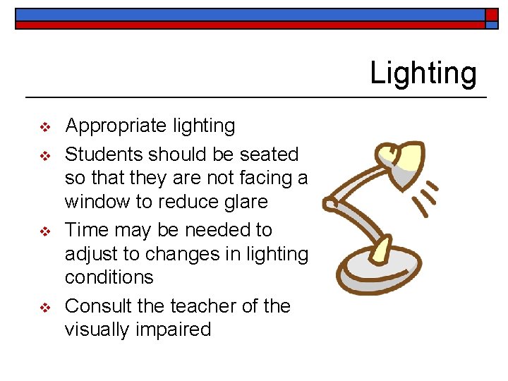 Lighting v v Appropriate lighting Students should be seated so that they are not