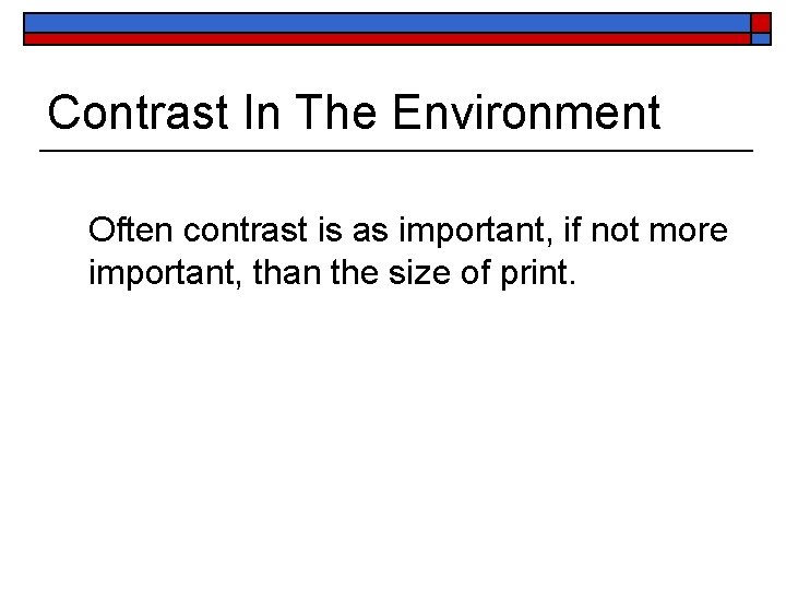 Contrast In The Environment Often contrast is as important, if not more important, than