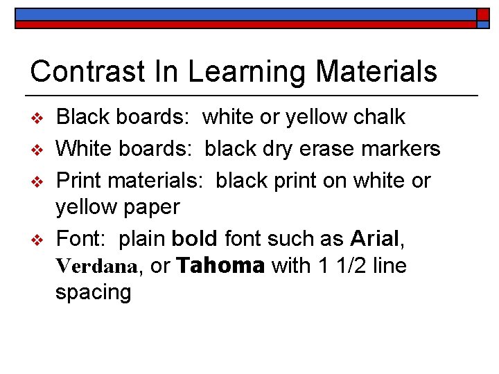 Contrast In Learning Materials v v Black boards: white or yellow chalk White boards: